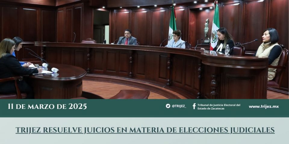 TRIJEZ RESUELVE JUICIOS EN MATERIA DE ELECCIONES JUDICIALES