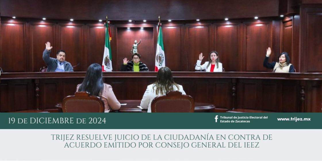 TRIJEZ RESUELVE JUICIO DE LA CIUDADANÍA EN CONTRA DE ACUERDO EMITIDO POR CONSEJO GENERAL DEL IEEZ